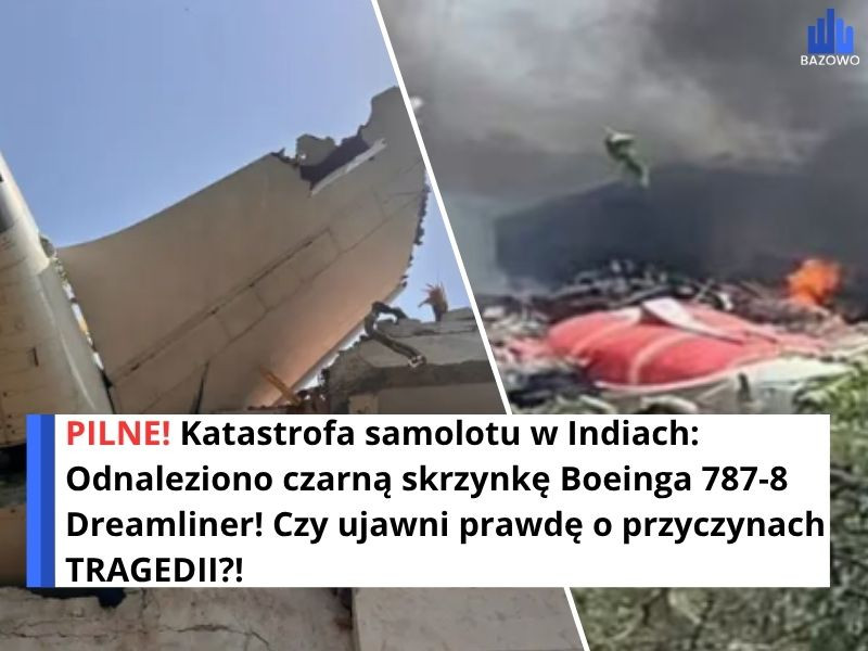 PILNE! Katastrofa samolotu w Indiach: Odnaleziono czarną skrzynkę Boeinga 787-8 Dreamliner! Czy ujawni prawdę o przyczynach TRAGEDII?!